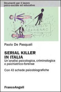 17279019206283-libroserialkillerinitaliaunanalisipsicologicacriminologicaepsichiatricoforensecon43schedepsicobiograficheeditorefrancoangelianno2015