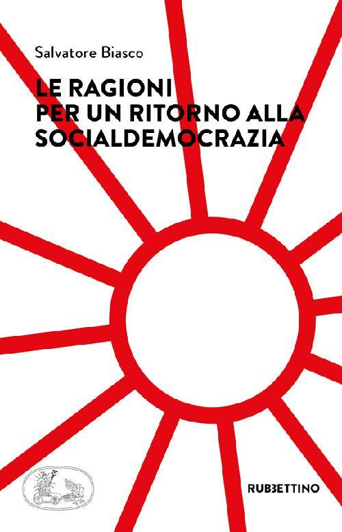 17279040147313-libroleragioniperunritornoallasocialdemocraziaeditorerubbettinoanno2022