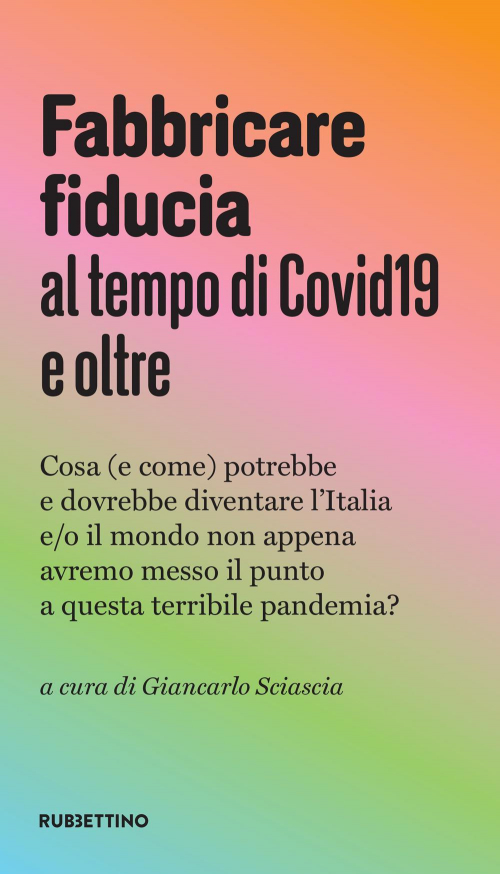 17279046580198-librofabbricarefiduciaaltempodelcovid19eoltrecosaecomepotrebbeedovrebbediventarelitaliaeoilmondononappenaavremomessoilpuntoaquestaterribilepandemiaeditorerubbettinoanno2020