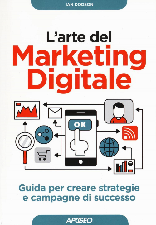 17279058803069-librolartedelmarketingdigitaleguidapercrearestrategieecampagnedisuccessoeditoreapogeoanno2016