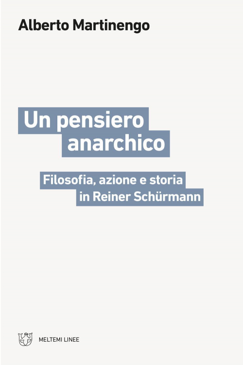 17279102491996-librounpensieroanarchicofilosofiaazioneestoriainreinerschurmanneditoremeltemianno2021