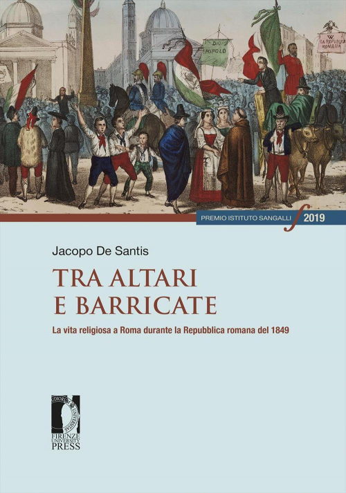 17279109665542-librotraaltariebarricatelavitareligiosaaromadurantelarepubblicaromanadel1849editorefirenzeuniversitypressanno2021