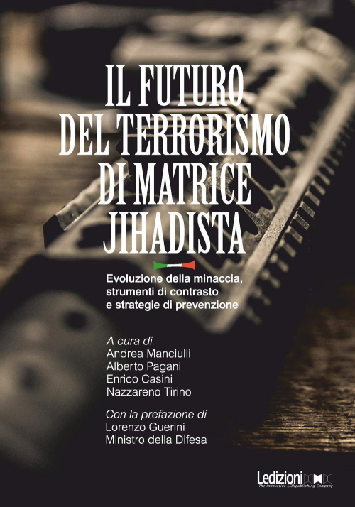 1727911648945-libroilfuturodelterrorismodimatricejihadistaevoluzionedellaminacciastrumentidicontrastoestrategiediprevenzioneeditoreledizionianno2021