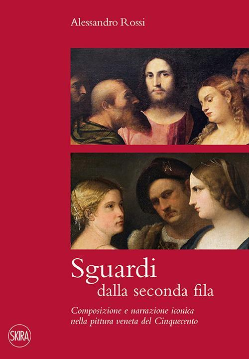 17279144955724-librosguardidallasecondafilacomposizioneenarrazioneiconicanellapitturavenetadelcinquecentoeditoreskiraanno2015