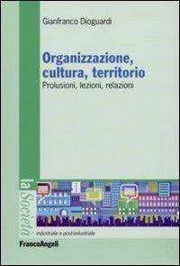 17279148702439-libroorganizzazioneculturaterritorioprolusionilezionirelazionieditorefrancoangelianno2009