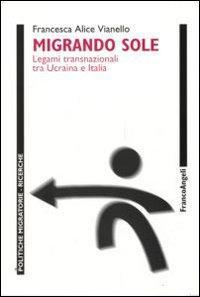 17279148923119-libromigrandosolelegamitransnazionalitraucrainaeitaliaeditorefrancoangelianno2010