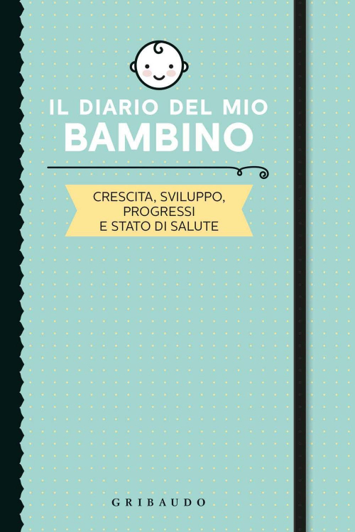 17279169166862-libroildiariodelmiobambinocrescitasviluppoprogressiestatodisaluteeditoregribaudoanno2019