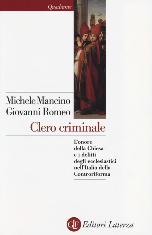 17279178687653-libroclerocriminalelonoredellachiesaeidelittidegliecclesiasticinellitaliadellacontroriformaeditorelaterzaanno2013