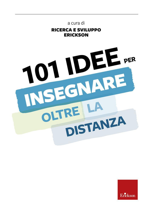 17279190969033-libro101ideeperinsegnareoltreladistanzaeditoreericksonanno2020