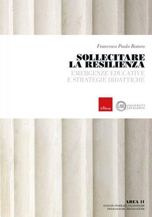 17279190974671-librosollecitarelaresilienzaemergenzeeducativeestrategiedidattichetitolovendutoesclusivamentesulsitodelleditoreeditoreericksonanno2020