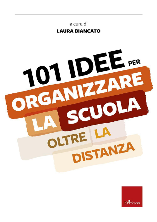 17279191234797-libro101ideeperorganizzarelascuolaoltreladistanzaeditoreericksonanno2020