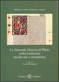 17279244361674-librolanaturalishistoriadiplinionellatradizionemedievaleeumanisticaeditorecacuccianno2012