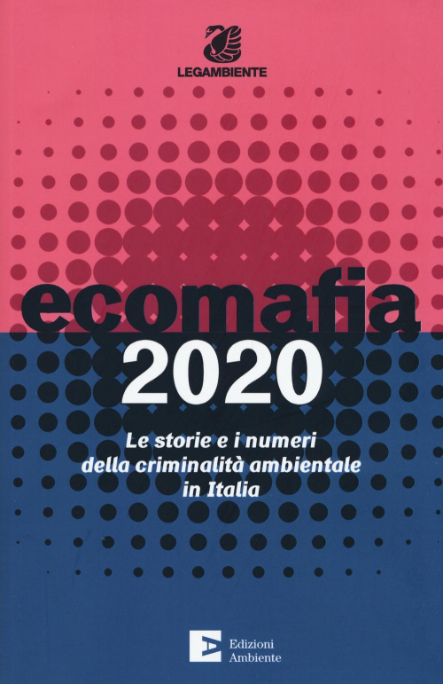 17279244417194-libroecomafia2020lestorieeinumeridellacriminalitaambientaleinitaliaeditoreedizioniambienteanno2020