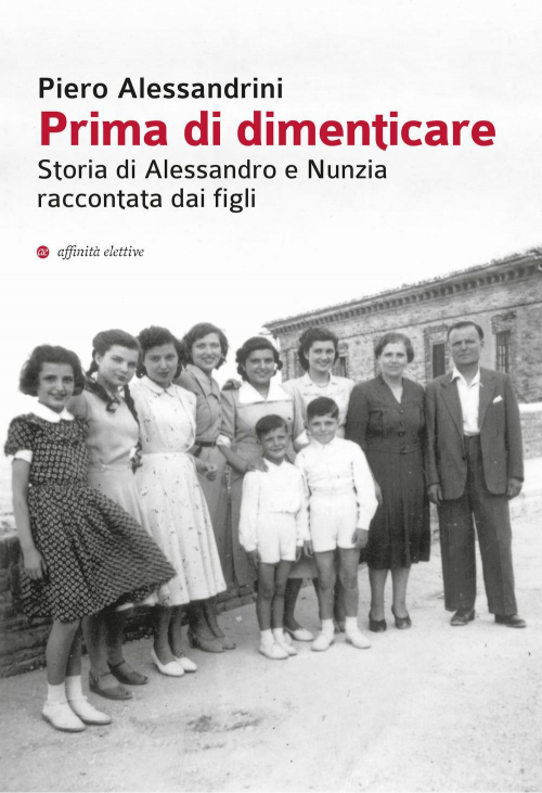 17279263839829-libroprimadidimenticarestoriadialessandroenunziaraccontatadaifiglieditoreaffinitaelettiveedizionianno2018