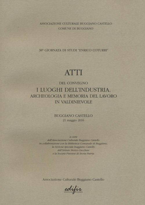 17279308430773-libroattidelconvegnoiluoghidellindustriaarcheologiaememoriadellavoroinvaldinievolebuggianocastello21maggio2016editoreedifiranno2021