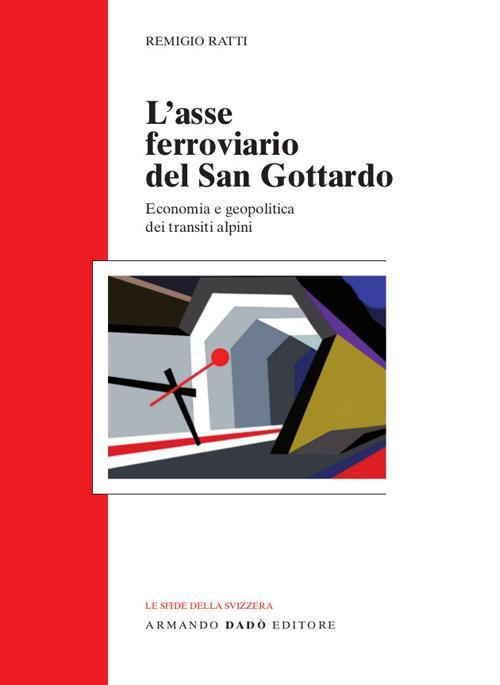 17279356203078-librolasseferroviariodelsangottardoeconomiaegeopoliticadeitransitialpinieditorearmandodadoeditoreanno2016