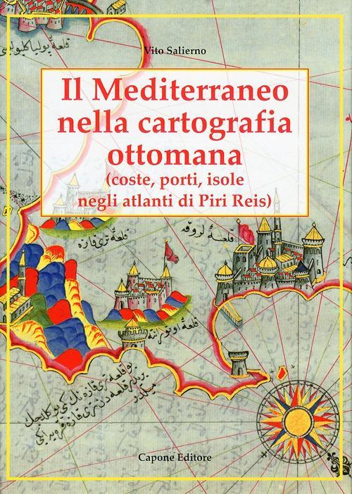 17279373721581-libroilmediterraneonellacartografiaottomanaportiisolenegliatlantidipirireiseditorecaponeeditoreanno2010