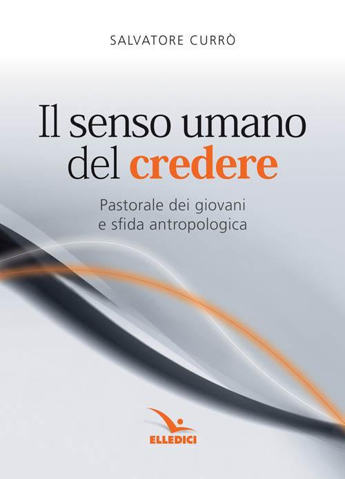 17301087114917-libroilsensoumanodelcrederepastoraledeigiovaniesfidaantropologicaeditoreelledicianno2011