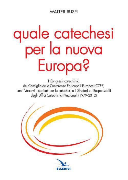 17301087119185-libroqualecatechesiperlanuovaeuropaeditoreelledicianno2016