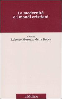 17301087403511-librolamodernitaeimondicristianieditoreilmulinoanno2010