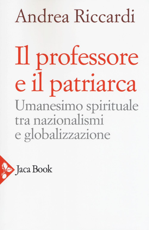 17301087532687-libroilprofessoreeilpatriarcaumanesimospiritualetranazionalismieglobalizzazioneeditorejacabookanno2018