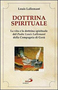 17301087666367-librodottrinaspiritualelavitaeladottrinaspiritualedelpadrelouislallemantdellacompagniadigesueditoresanpaoloedizionianno2009