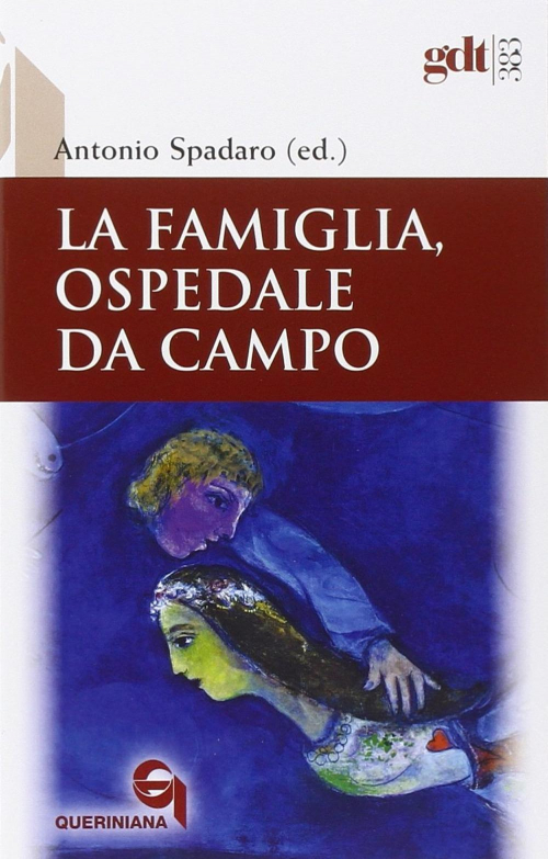 17301088285861-librolafamigliaospedaledacampodibattitobiblicoteologicoepastoralesulmatrimonioneicontributidegliscrittoridelaciviltacattolicaeditorequerinianaanno2015