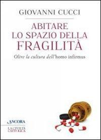 17301088499821-libroabitarelospaziodellafragilitaoltrelaculturadellhomoinfirmuseditoreancoraanno2014