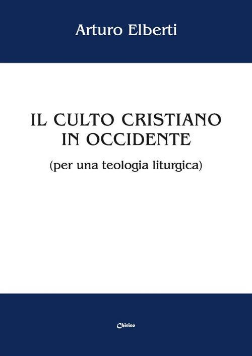 17301088739-libroilcultocristianoinoccidenteperunateologialiturgicaeditorechiricoanno2018