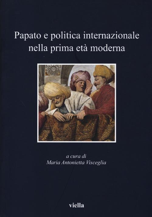 17301089029536-libropapatoepoliticainternazionalenellaprimaetamodernaeditoreviellaanno2013